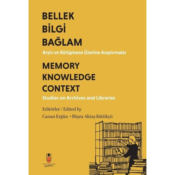Bellek Bilgi Bağlam - Arşiv ve Kütüphane Üzerine Araştırmalar Memory Knowledge Context - Studies on Archives and Libraries | İdeal Kültür Akademi (İnce Kapak)