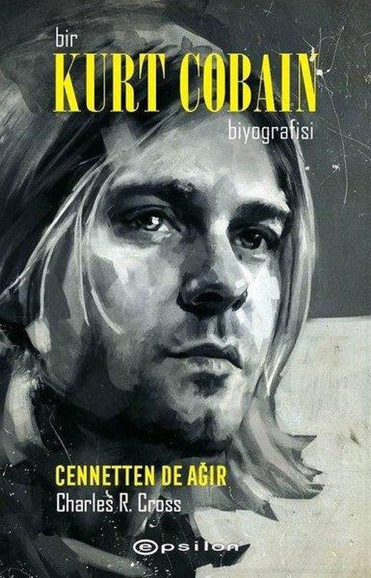Bir Kurt Cobain Biyografisi: Cennetten de Ağır | Epsilon Yayınevi (İnce Kapak)