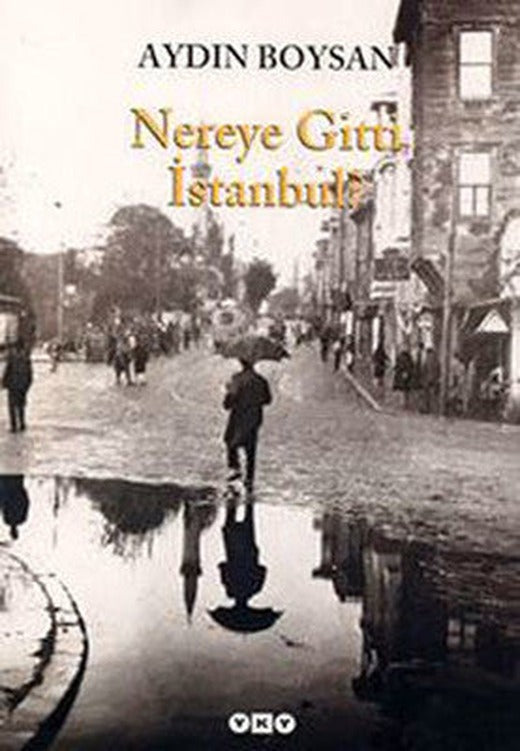 Nereye Gitti İstanbul? | Yapı Kredi Yayınları