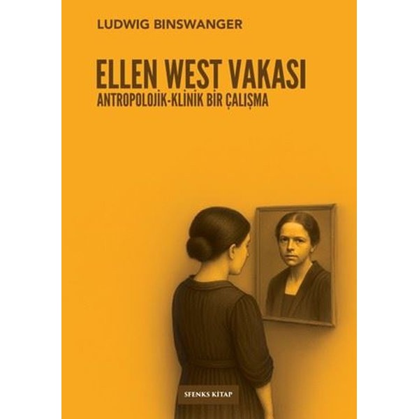 Ellen West Vakası: Antropolojik - Klinik Bir Çalışma | Sfenks Kitap (İnce Kapak)
