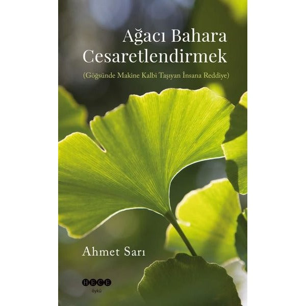 Ağacı Bahara Cesaretlendirmek (Göğsünde Makine Kalbi Taşıyan İnsana Reddiye) | Hece Yayınları