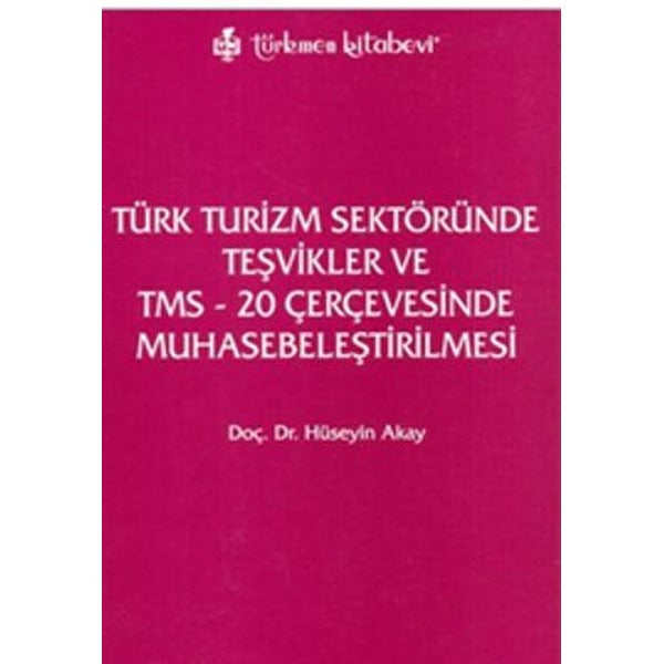 Türk Turizm Sektöründe Teşvikler ve TMS - 20 Çerçevesinde Muhasebeleştirilmesi | Türkmen Kitabevi (Ciltsiz)