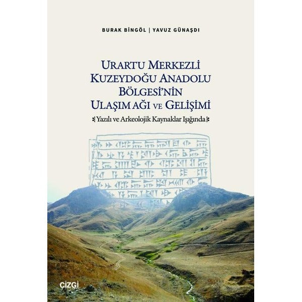 Urartu Merkezli Kuzeydoğu Anadolu Bölgesi'nin Ulaşım Ağı ve Gelişimi | Çizgi Kitabevi Yayınları (Ciltsiz)