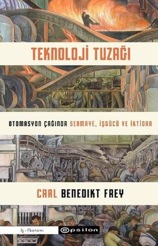 Teknoloji Tuzağı - Otomasyon Çağında Sermaye İşgücü ve İktidar | Epsilon Yayınevi