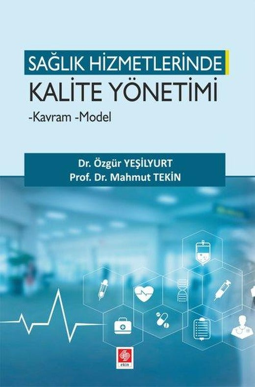 Sağlık Hizmetlerinde Kalite Yönetimi Kavram Model | Ekin Basım Yayın (İnce Kapak)