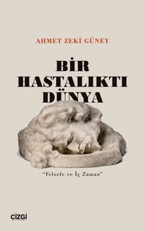 Bir Hastalıktı Dünya - Felsefe ve İç Zaman | Çizgi Kitabevi