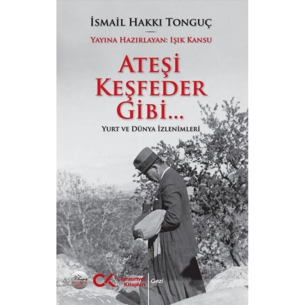 Ateşi Keşfeder Gibi Yurt ve Dünya İzlenimleri | Cumhuriyet Kitapları (İnce Kapak )