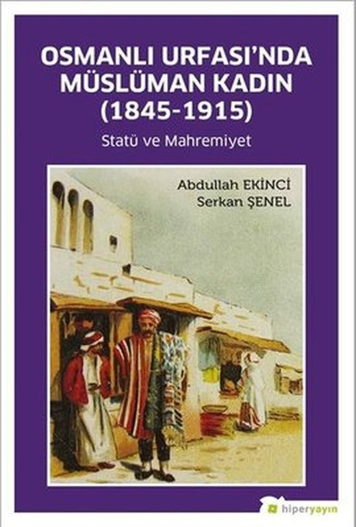Osmanlı Urfasında Müslüman Kadın - Statü ve Mahremiyet 1845 - 1915 | Hiperlink