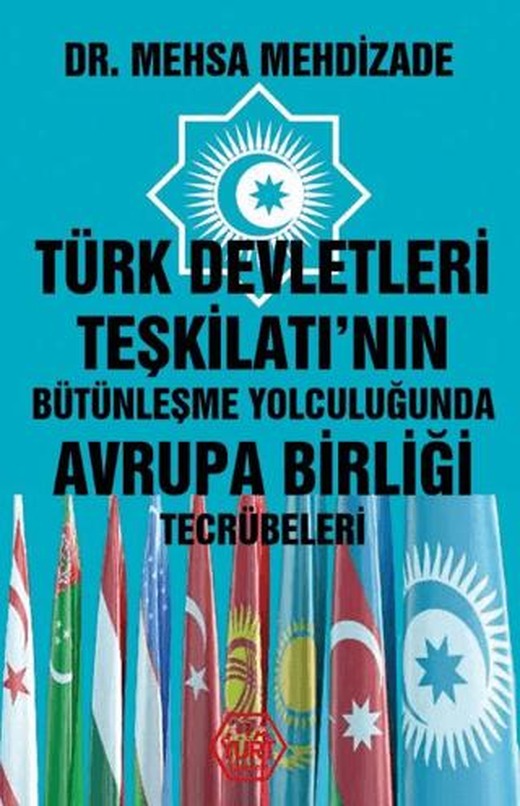 Türk Devletleri Teşkilatı'nın Bütünleşme Yolculuğunda Avrupa Birliği Tecrübeleri | Atayurt Yayınevi (Ciltsiz)