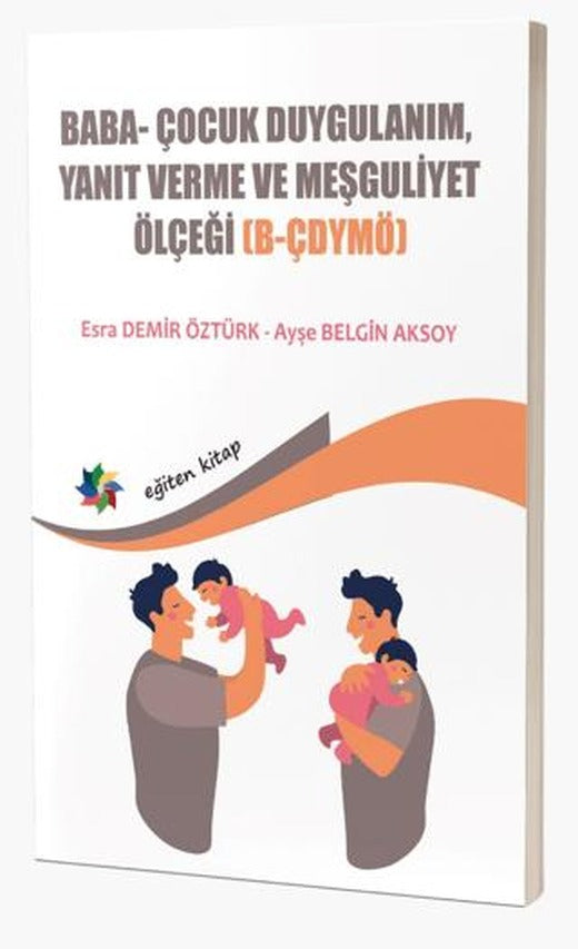 Baba Ve Bebeklerin Etkileşimlerini Değerlendirmede Kullanılan; Baba- Çocuk Duygulanım, Yanıt Verme ve Meşguliyet Ölçeği B-ÇDYMÖ)