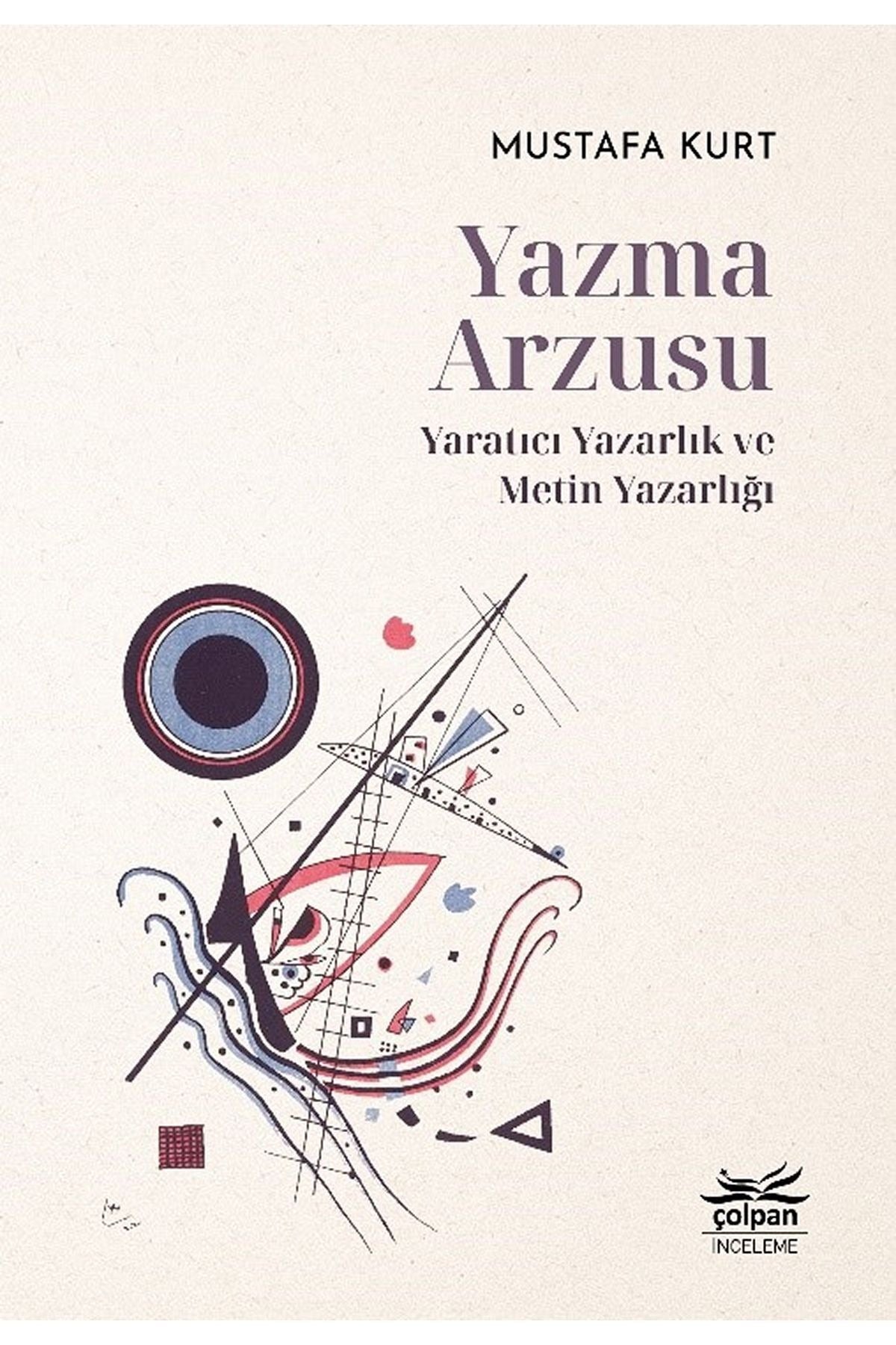 Yazma Arzusu: Yaratıcı Yazarlık ve Metin Yazarlığı | Çolpan (İnce Kapak)