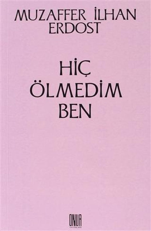 Hiç Ölmedim Ben | Sol ve Onur Yayınları (Ciltsiz)
