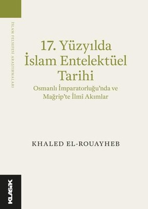 17.Yüzyılda İslam Entelektüel Tarihi | Klasik Yayınları