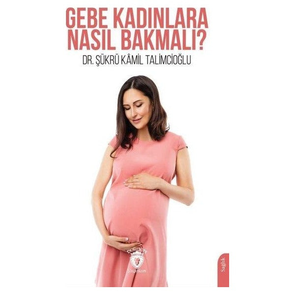 Gebe Kadınlara Nasıl Bakmalı? | Dorlion Yayınları (Ciltsiz)