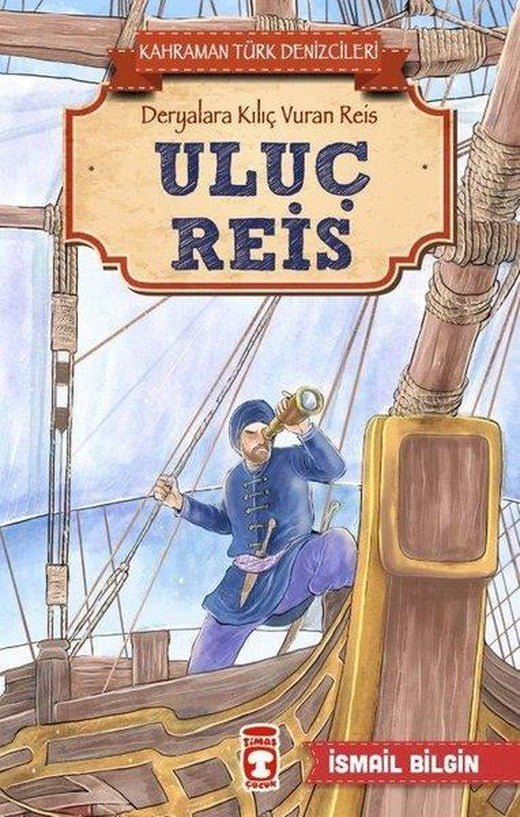 Uluç Reis-Kahraman Türk Denizcileri | Timaş Çocuk (İnce Kapak)