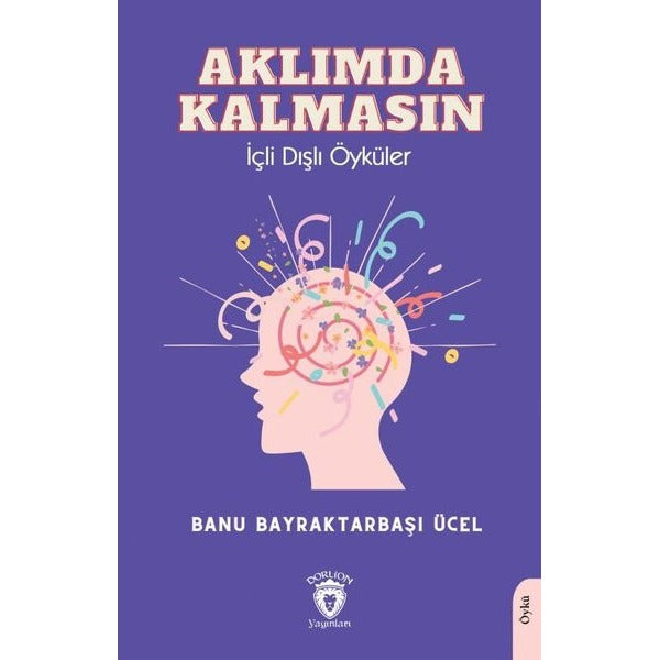 Aklımda Kalmasın İçli Dışlı Öyküler