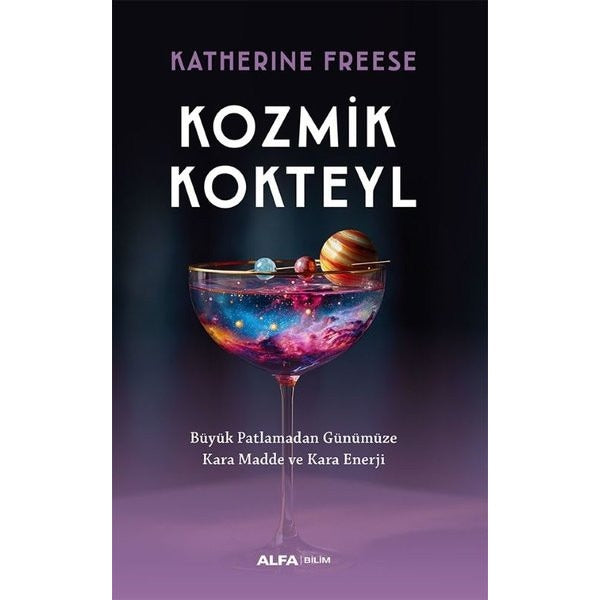 Kozmik Kokteyl - Büyük Patlamadan Günümüze Kara Madde ve Kara Enerji | Alfa Yayıncılık (İnce Kapak)