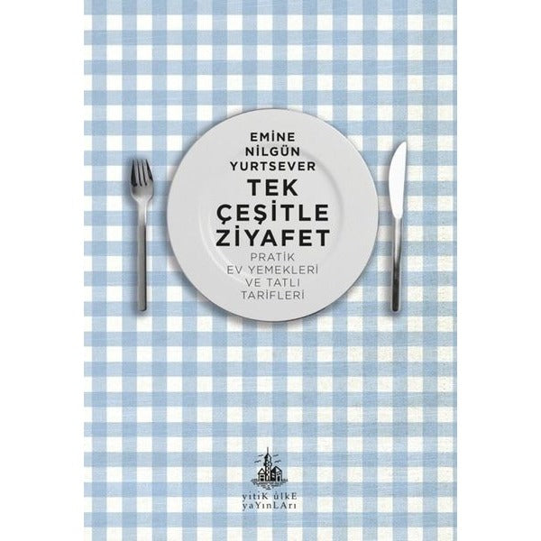 Tek Çeşitle Ziyafet - Pratik Ev Yemekleri ve Tatlı Tarifleri | Yitik Ülke Yayınları (İnce Kapak)