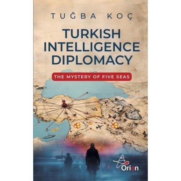 Turkish Intelligence Diplomacy - The Mystery of Five Seas | Orion Yayınevi (İnce Kapak)