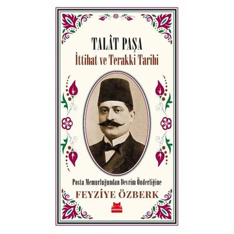 Talat Paşa - İttihat ve Terakki Tarihi | Kırmızı Kedi