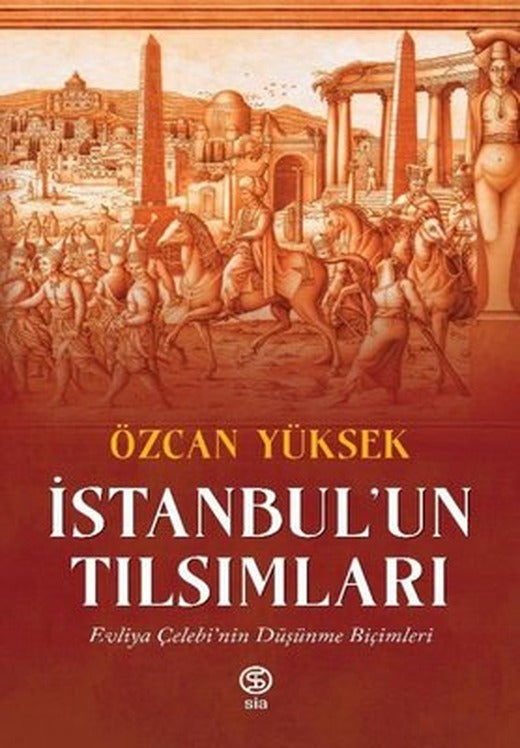 İstanbul'un Tılsımları: Evliya Çelebi'nin Düşünme Biçimleri | Sia (İnce Kapak)