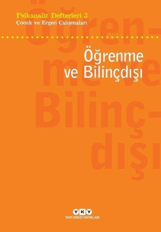 Öğrenme ve Bilinçdışı: Psikanaliz Defterleri - 3 Çocuk ve Ergen Çalışmaları | Yapı Kredi Yayınları (e-Kitap)