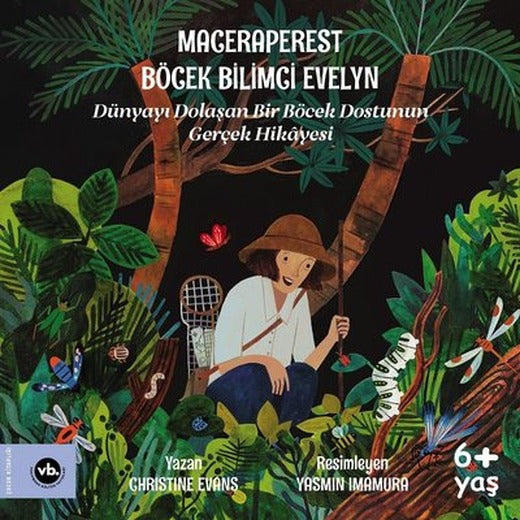 Maceraperest Böcek Bilimci Evelyn - Dünyayı Dolaşan Bir Böcek Dostunun Gerçek Hikayesi | VakıfBank Kültür Yayınları (İnce Kapak)
