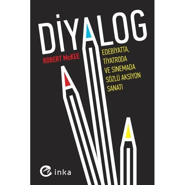 Diyalog: Edebiyatta Tiyatroda ve Sinemada Sözlü Aksiyon Sanatı | İnka (İnce Kapak)