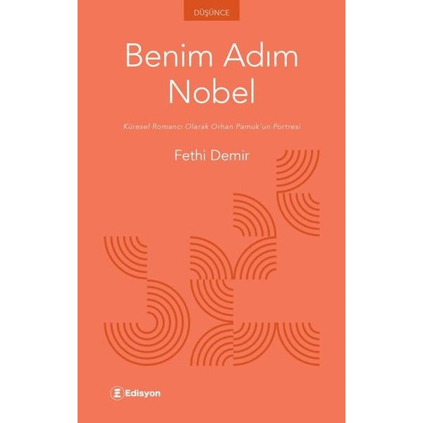 Benim Adım Nobel - Küresel Romancı Olarak Orhan Pamuk'un Portresi | Edisyon Kitap (İnce Kapak)