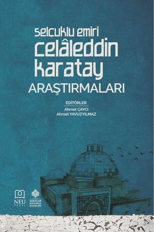 Selçuklu Emiri Celâleddin Karatay Araştırmaları | Necmettin Erbakan Üniversitesi Yayınları (Ciltsiz)