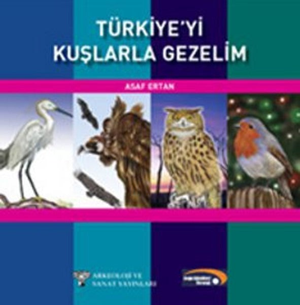 Türkiye'yi Kuşlarla Gezelim | Arkeoloji ve Sanat Yayınları (Ciltsiz)