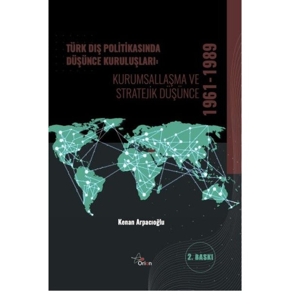 Türk Dış Politikasında Düşünce Kuruluşları: Kurumsallaşma ve Stratejik Düşünce 1961 - 1989 |Orion Yayınevi (İnce Kapak)