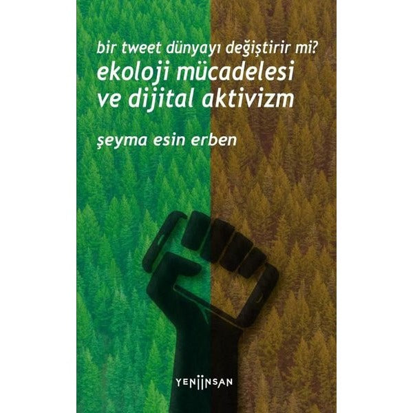 Ekoloji Mücadelesi ve Dijital Aktivizm - Bir Tweet Dünyayı Değiştirir Mi? | Yeni İnsan Yayınevi (İnce Kapak)