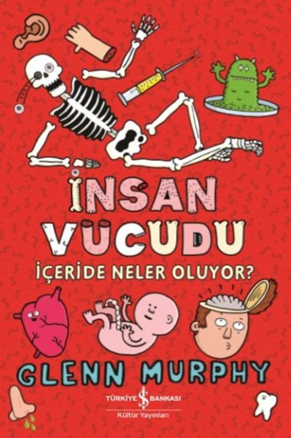 İnsan Vücudu-İçeride Neler Oluyor? | İş Bankası Kültür Yayınları