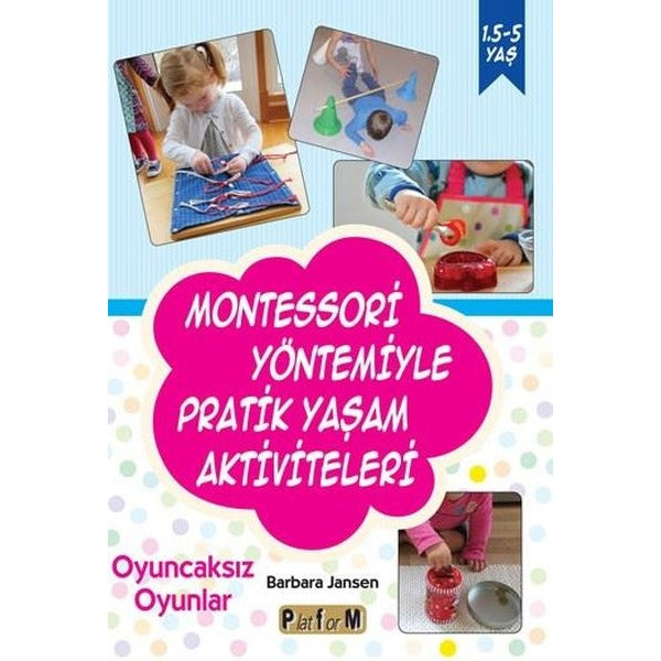 Montessori Yöntemiyle Pratik Yaşam Aktiviteleri | Platform Yayınları (Ciltsiz)