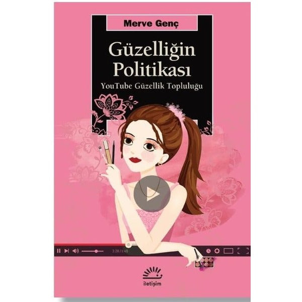 Güzelliğin Politikası - YouTube Güzellik Topluluğu | İletişim Yayınları