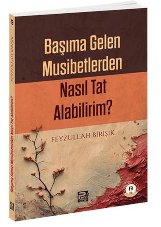 Başıma Gelen Musibetlerden Nasıl Tat Alabilirim? | Karınca & Polen Yayınları (Ciltsiz)