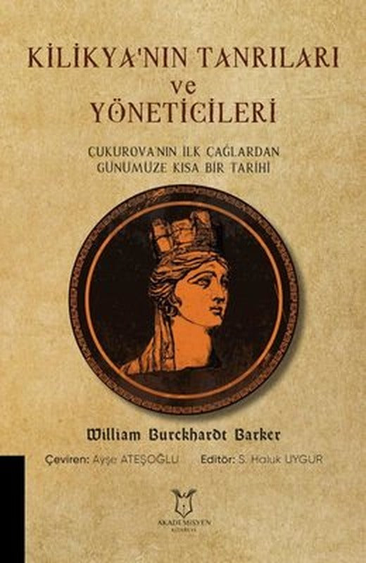 Kilikya'nın Tanrıları ve Yöneticileri - Çukurova'nın İlk Çağlardan Günümüze Kısa Bir Tarihi | Akademisyen Kitabevi