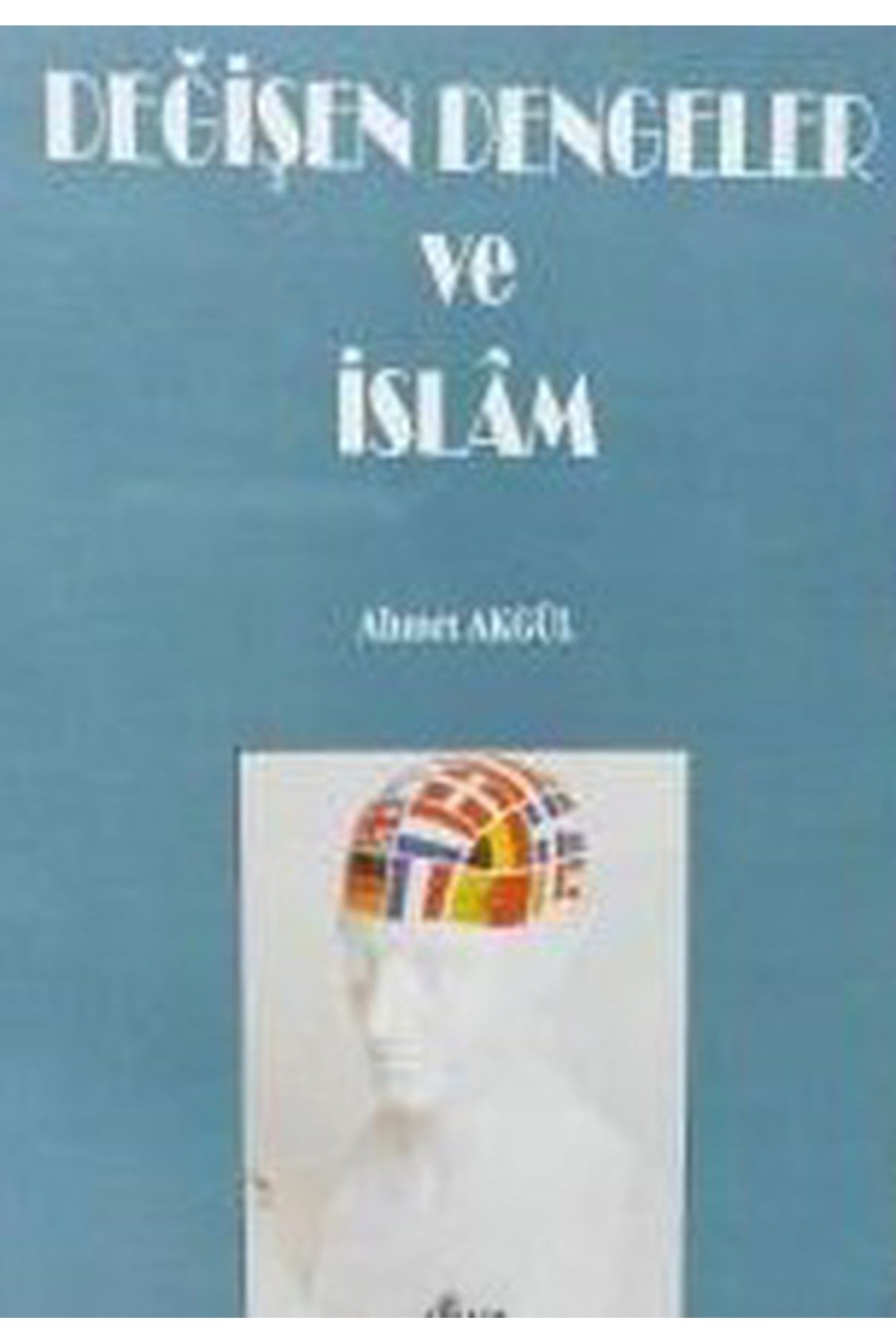 Değişen Dengeler Ve İslam - Ahmet Akgül (1994 Basım) kitap kapağı