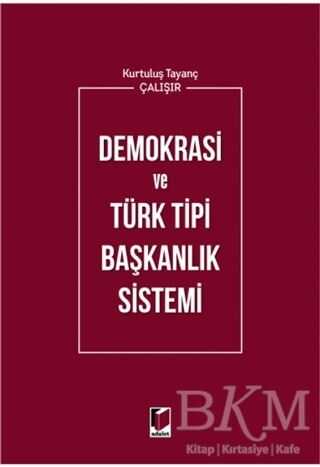 Demokrasi ve Türk Tipi Başkanlık Sistemi - Kurtuluş Tayanç Çalışır kitap kapağı