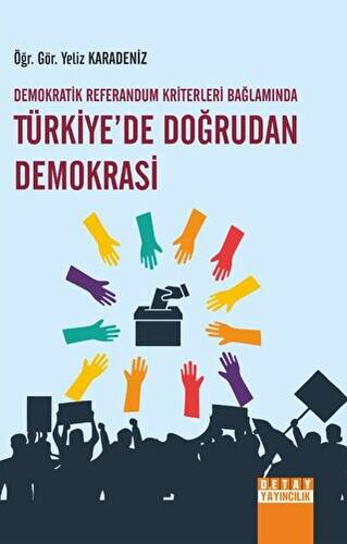 Demokratik Referandum Kriterleri Bağlamında Türkiye'de Doğrudan Demokrasi - Yeliz Karadeniz kitap kapağı