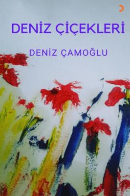 Deniz Çiçekleri - Deniz Çamoğlu kitap kapağı