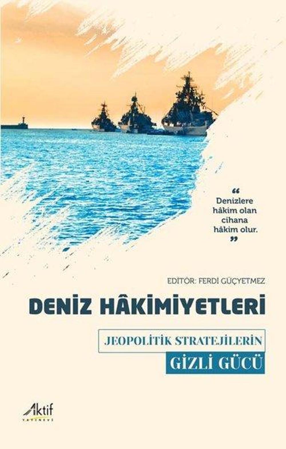 Deniz Hakimiyetleri - Jeopolitik Stratejilerin Gizli Gücü | Aktif Yayınları