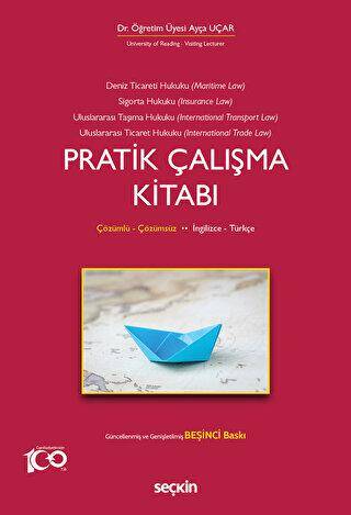 Deniz Ticaret Hukuku, Deniz Sigorta Hukuku, Uluslararası Taşıma Hukuku, Uluslararası Ticaret Hukuku Pratik Çalışma Kitabı - Ayça Uçar kitap kapağı