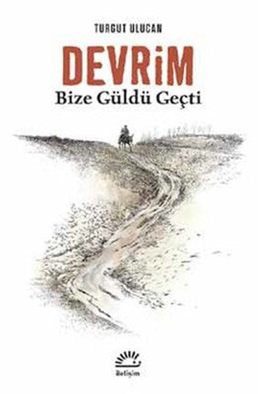 Devrim Bize Güldü Geçti | İletişim Yayınları
