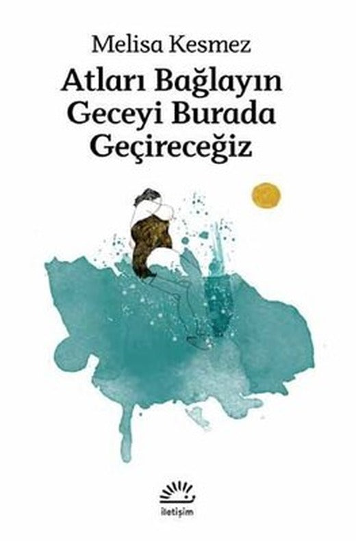 Atları Bağlayın Geceyi Burada Geçireceğiz | İletişim Yayınları