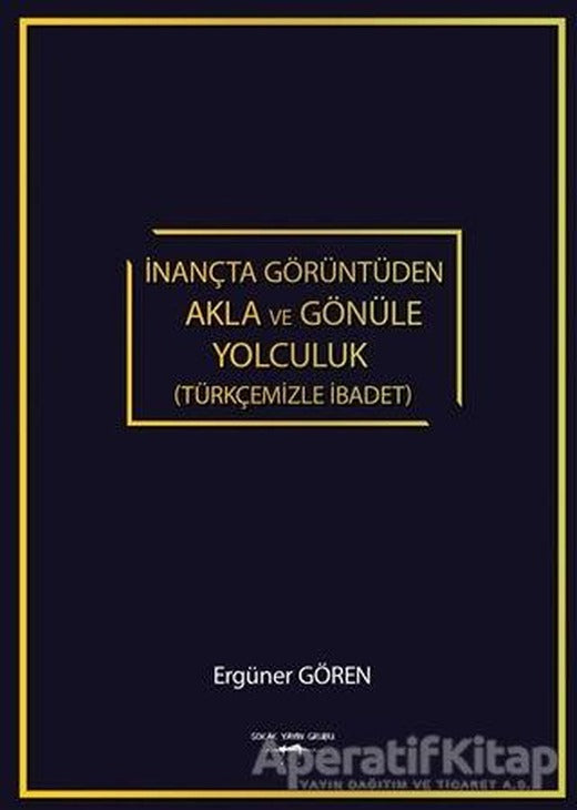 İnançta Görüntüden Akla ve Gönüle Yolculuk (Türkçemizle İbadet)