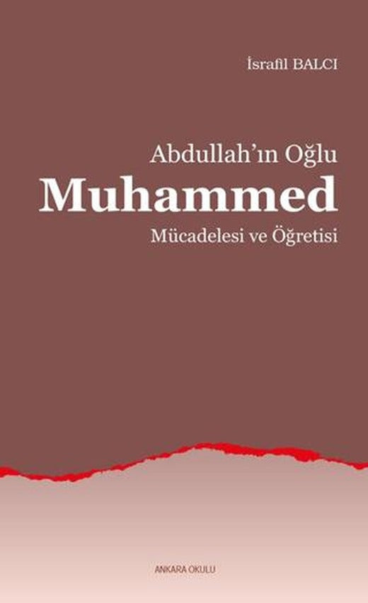 Abdullah’ın Oğlu Muhammed Mücadelesi ve Öğretisi | Ankara Okulu Yayınları (Ciltsiz)
