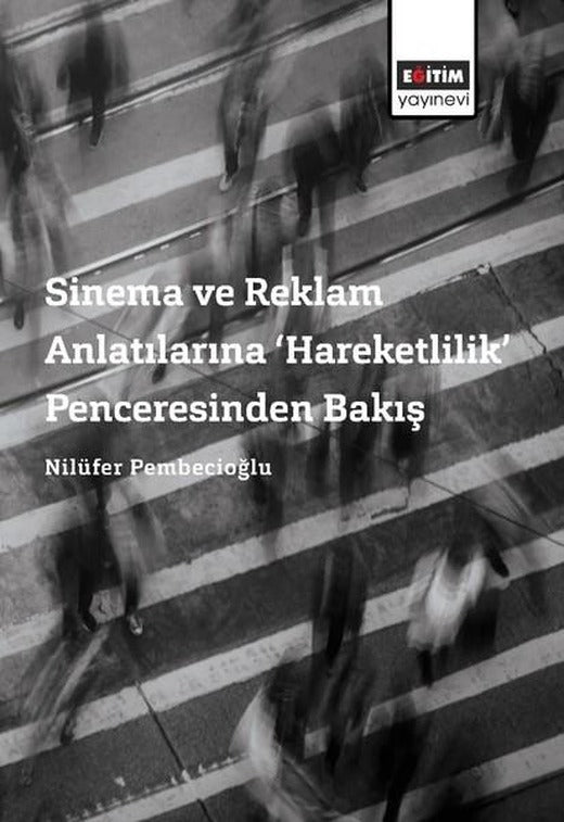 Sinema ve Reklam Anlatılarına Hareketlilik Penceresinden Bakış | Eğitim Yayınevi (İnce Kapak)