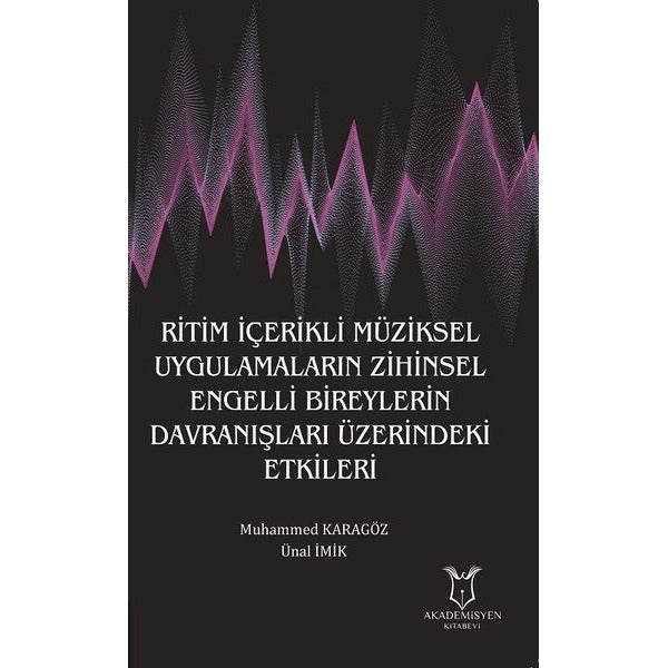 Ritim İçerikli Müziksel Uygulamaların Zihinsel Engelli Bireylerin Davranışları Üzerindeki Etkileri